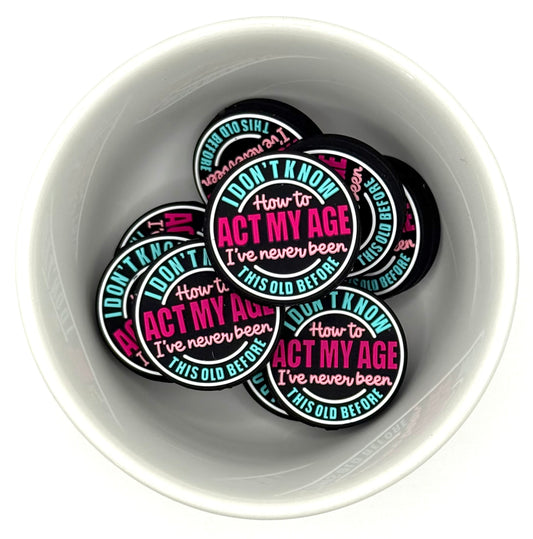 I Don’t Know How to Act my Age |  Silicone Focal Beads